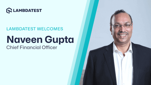 LambdaTest welcomes Naveen Gupta as Chief Financial Officer