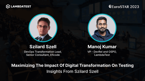 Maximizing the Impact of Digital Transformation on Testing: Insights from Szilard Szell