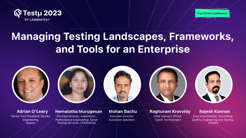 Panel Discussion: Managing Testing Landscapes, Frameworks, and Tools for an Enterprise [Testμ 2023]