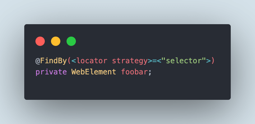 The syntax for using @FindBy annotation [passing locator strategy]:
