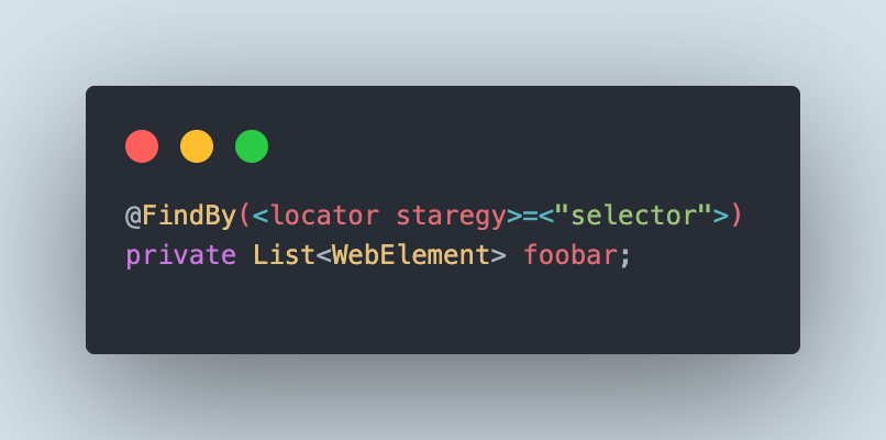 The syntax for returning a list of WebElements using locator strategy in @FindBy annotation: 