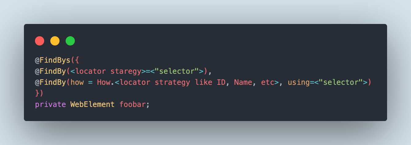 The syntax for using @FindBys annotation: 