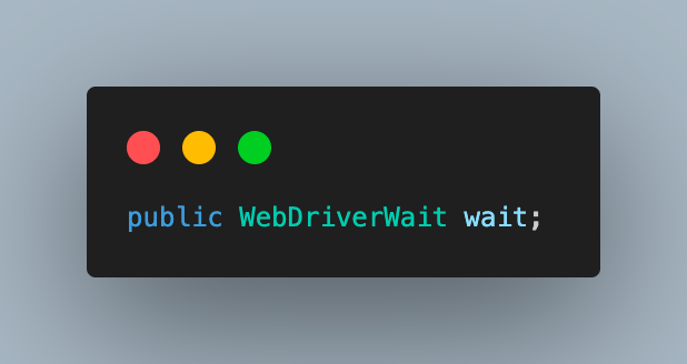 Create an object of the WebDriverWait class