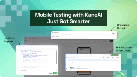 Mobile Testing with KaneAI Just Got Smarter JavaScript Snippets, Orientation Control, and Bulk Automation of Test Cases FI