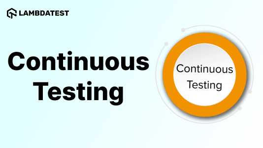 A Complete Continuous Testing Tutorial: Comprehensive Guide With Best Practices