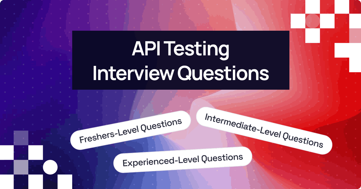 Top 50+ API Testing Interview Questions and Answers [2025]