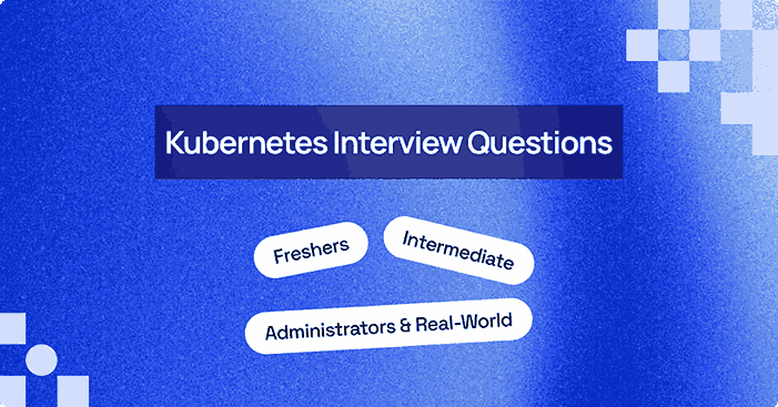 Top 40+ Kubernetes Interview Questions and Answers [2025]