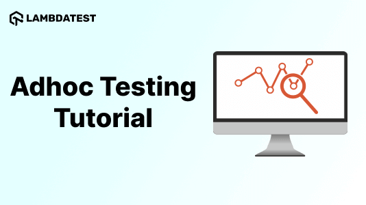 Ad Hoc Testing: A Comprehensive Guide With Examples and Best Practices