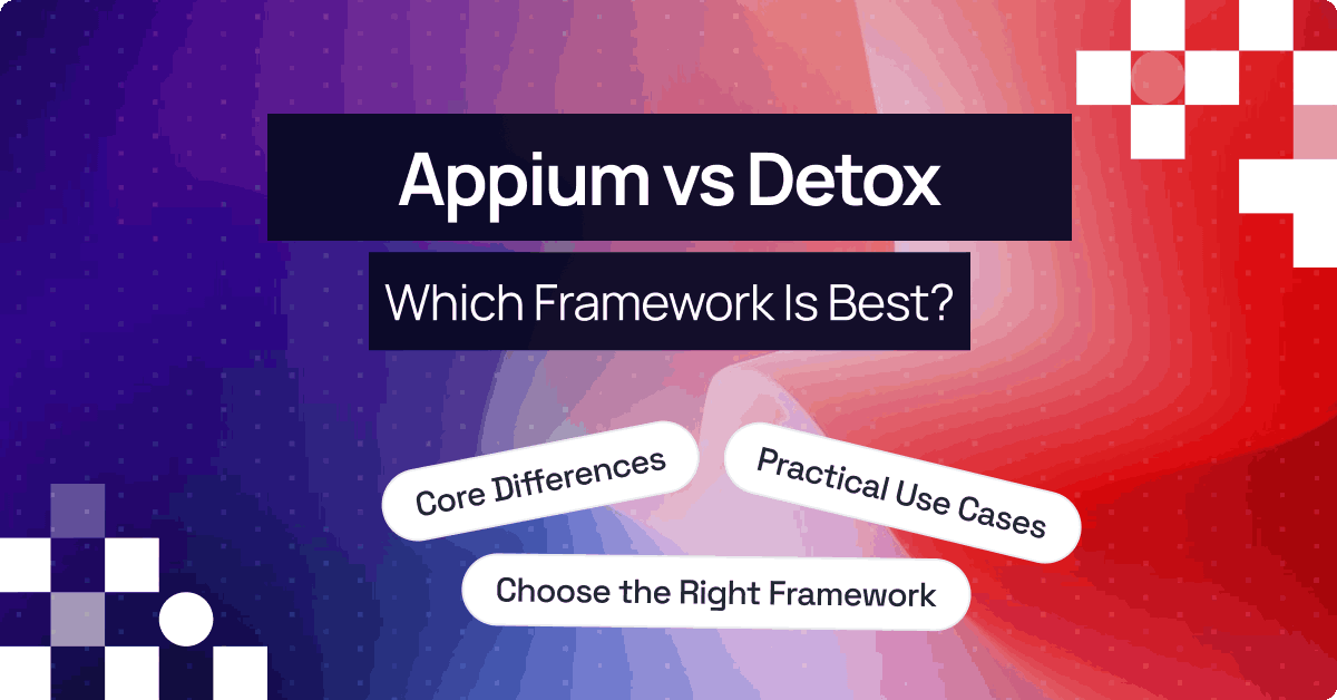 Appium vs Detox: Which Mobile Testing Framework Is Best for Your Project?
