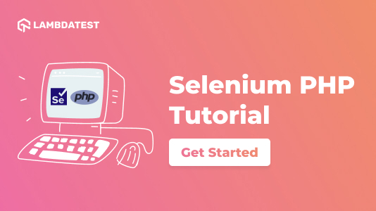 Selenium PHP Tutorial: A Comprehensive Guide, with Examples & Best Practices
