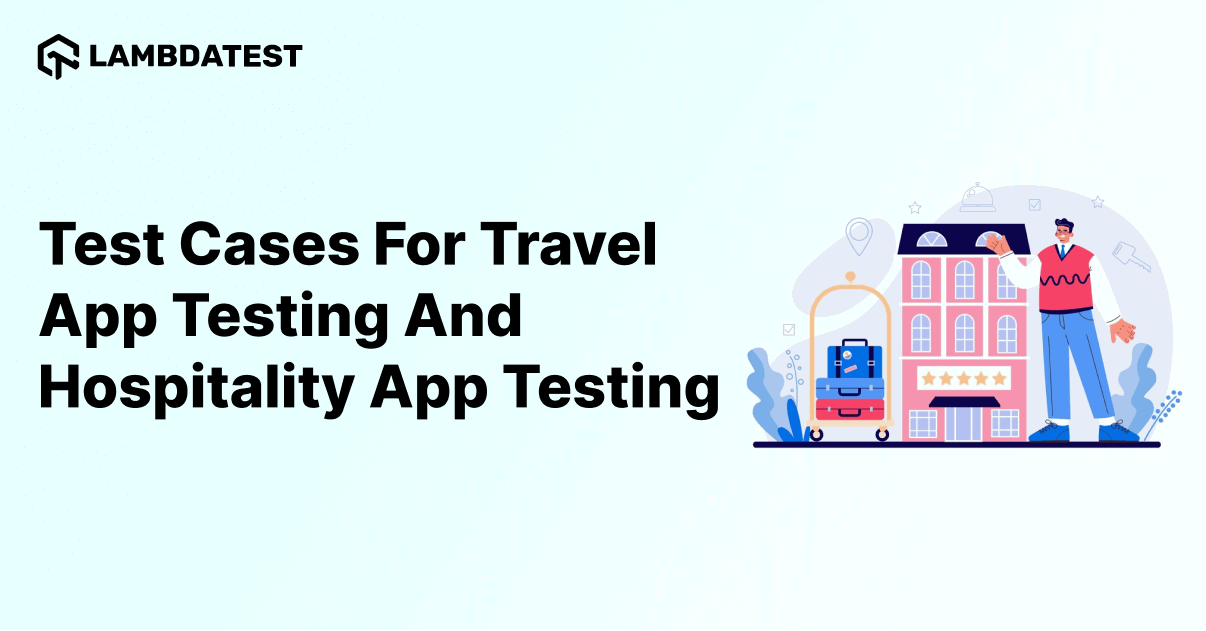Test Cases: Travel App Testing And Hospitality App Testing