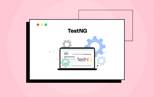 TestNG Framework Tutorial: A Comprehensive Guide, with Examples & Best Practices