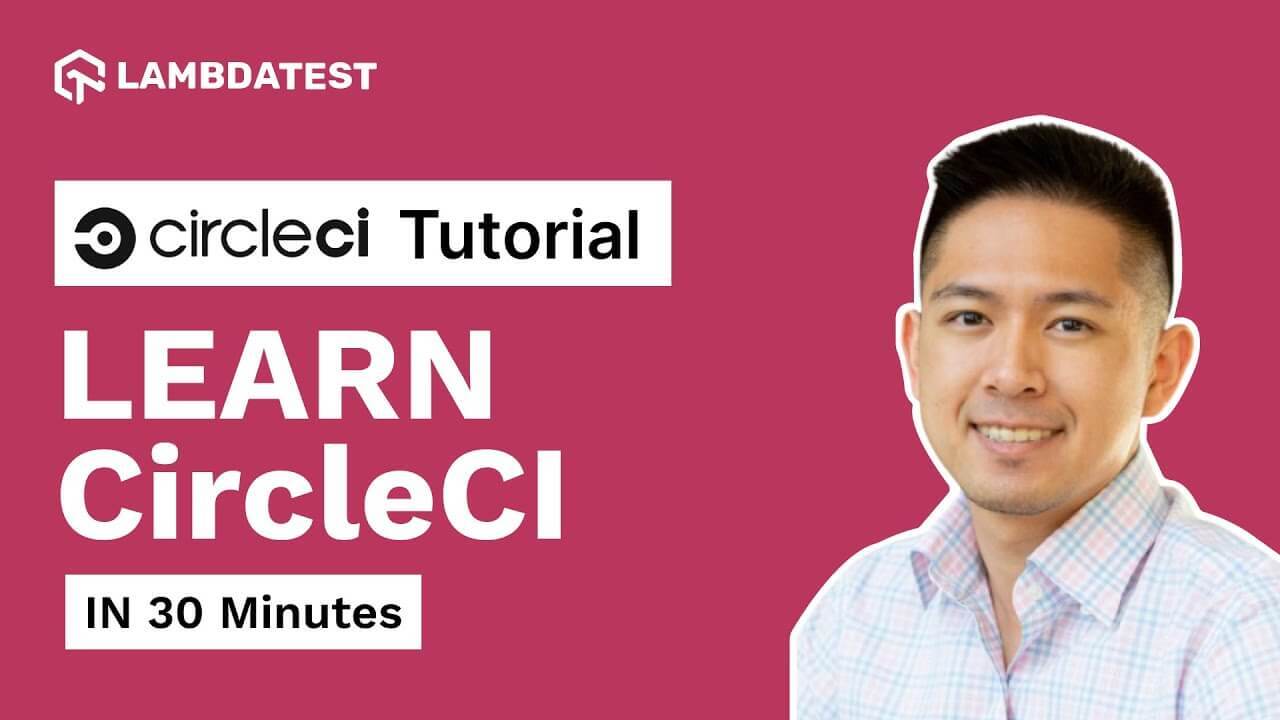 CircleCI Tutorial for Beginners Learn CircleCI In 30 Minutes LambdaTest
