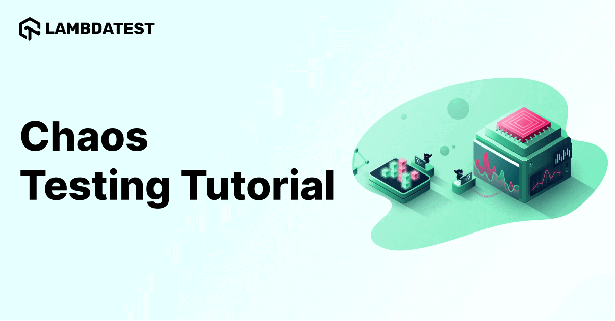 Chaos Testing Tutorial: A Comprehensive Guide With Examples And Best ...