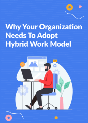 Why Your Organization Needs To Adopt Hybrid Work Model?