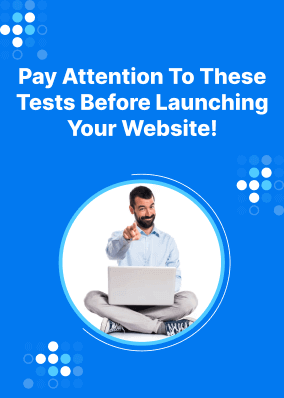 Pay attention to these tests before launching your website!