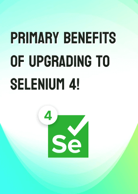 Primary benefits of upgrading to Selenium 4!