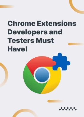 Chrome Extensions Developers and Testers Must Have!
