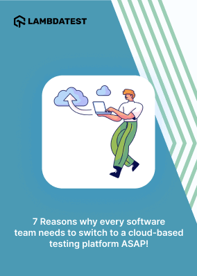 7 Reasons why every software team needs to switch to a cloud-based testing platform ASAP!