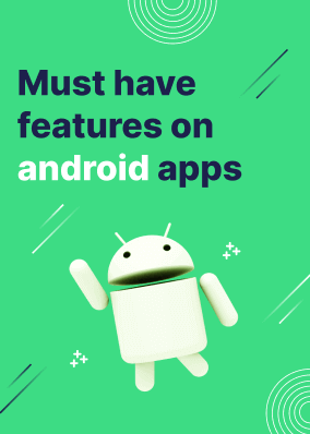 Must have features on android apps!
