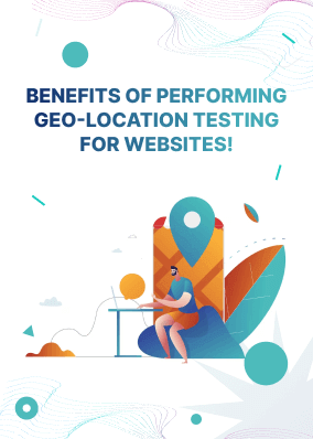 Benefits of performing Geo-location Testing for Websites!