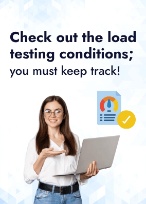 Check out the load testing conditions; you must keep track!