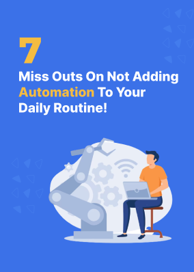 7 Miss outs on not adding automation to your daily routine!