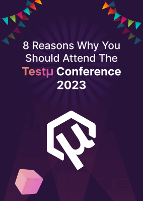 8 Reasons Why You Should Attend The Testμ Conference 2023!