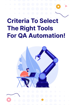 Criteria To Select The Right Tools For QA Automation!