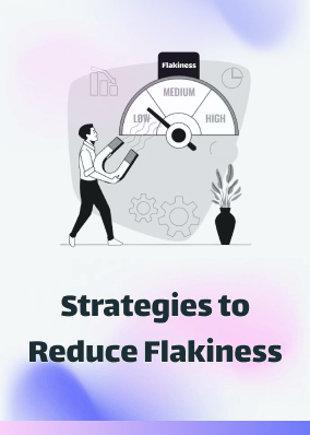 Strategies to Reduce Flakiness!