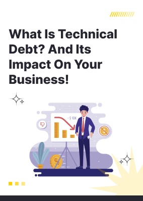 What is Technical Debt? And its impact on your business!
