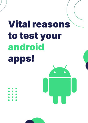 Vital reasons to test your android apps!