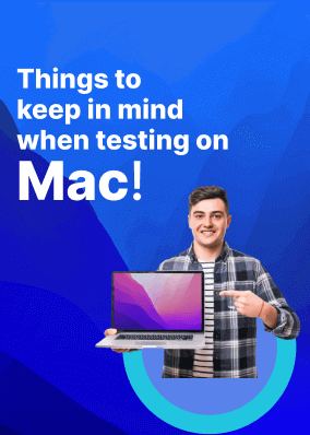 Things to keep in mind when testing on Mac!