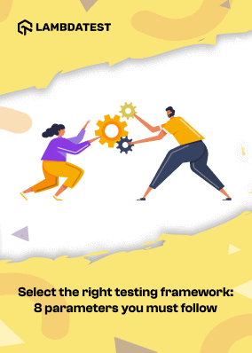 Select the right testing framework: 8 parameters you must follow!