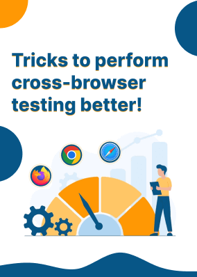 Tricks to perform cross-browser testing better!