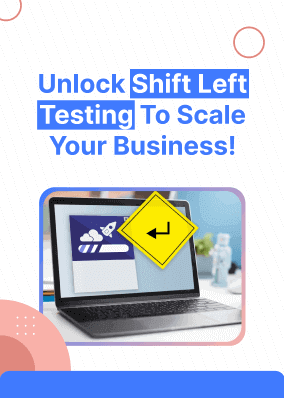 Unlock Shift Left Testing To Scale Your Business!