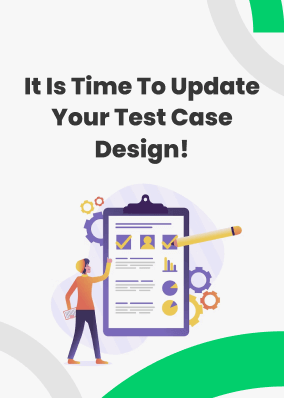 It is time to update your test case design!