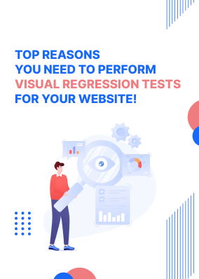 Top reasons you need to perform visual regression tests for your website!
