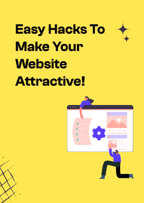Easy Hacks To Make Your Website Attractive!